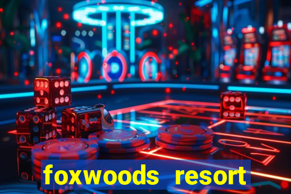 foxwoods resort casino mashantucket connecticut