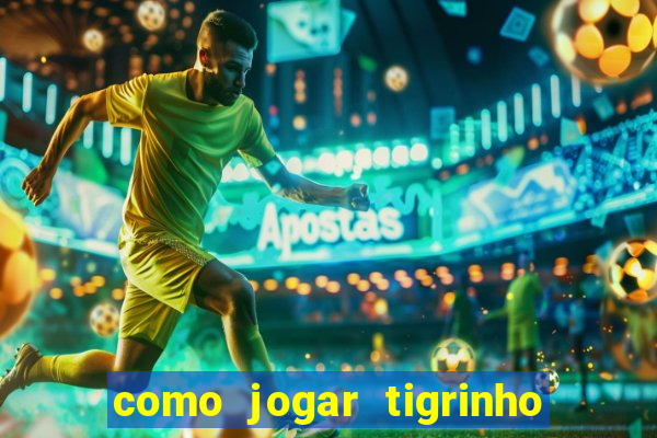 como jogar tigrinho e ganhar dinheiro