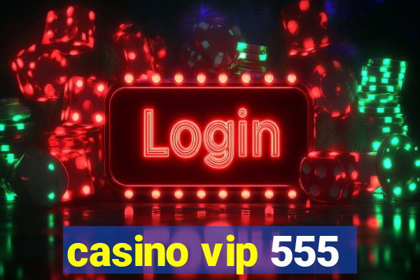 casino vip 555