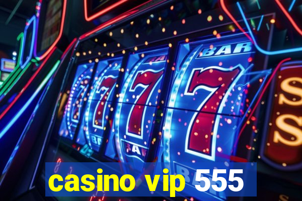 casino vip 555