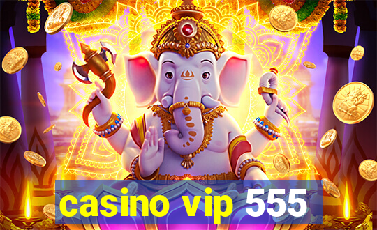 casino vip 555