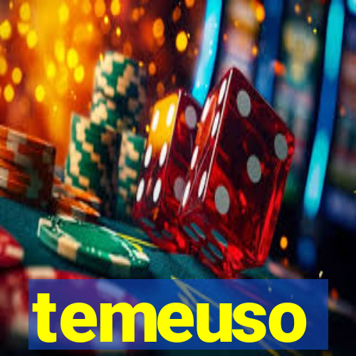 temeuso