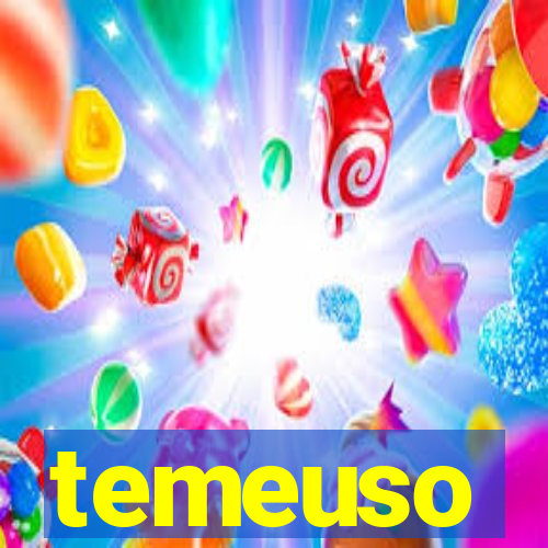 temeuso