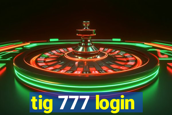 tig 777 login