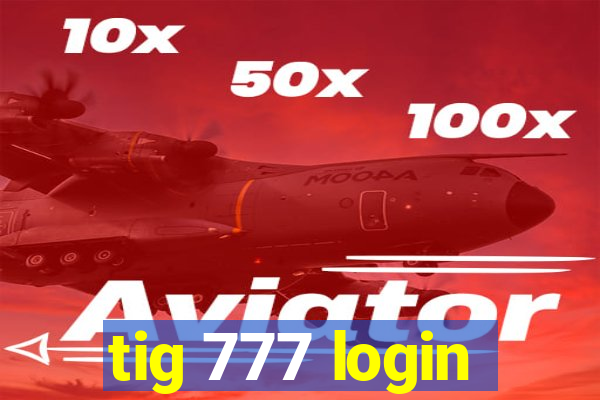 tig 777 login