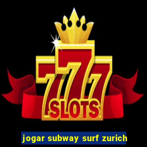 jogar subway surf zurich