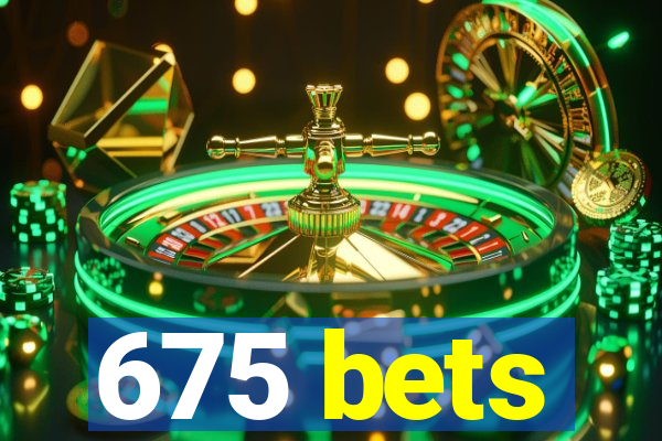 675 bets