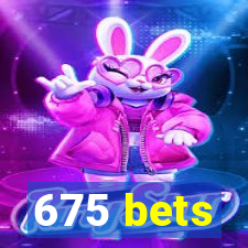 675 bets