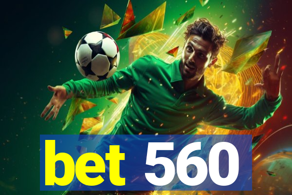 bet 560