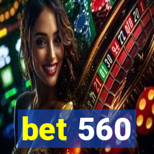 bet 560