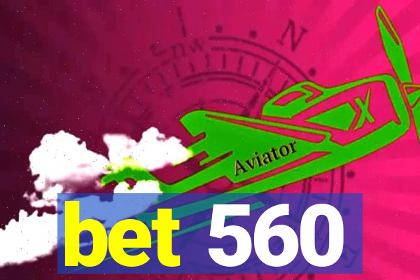 bet 560