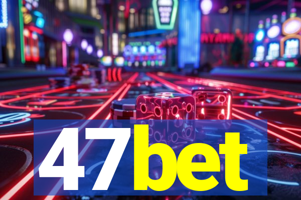 47bet