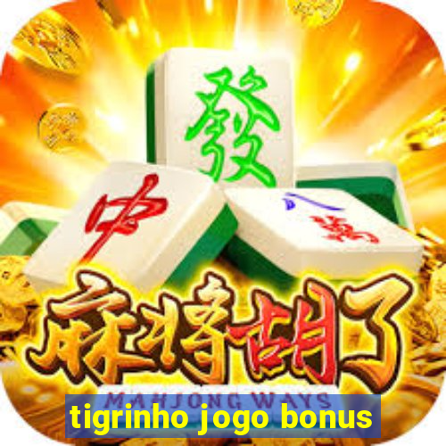 tigrinho jogo bonus