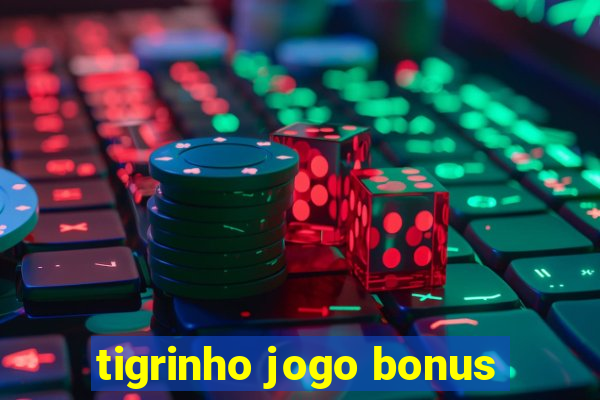 tigrinho jogo bonus