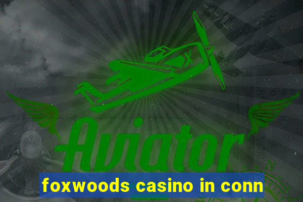 foxwoods casino in conn