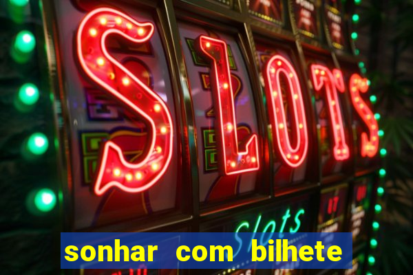 sonhar com bilhete de loteria livro dos sonhos