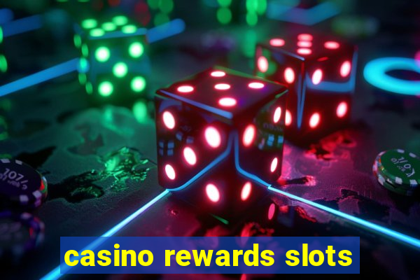 casino rewards slots