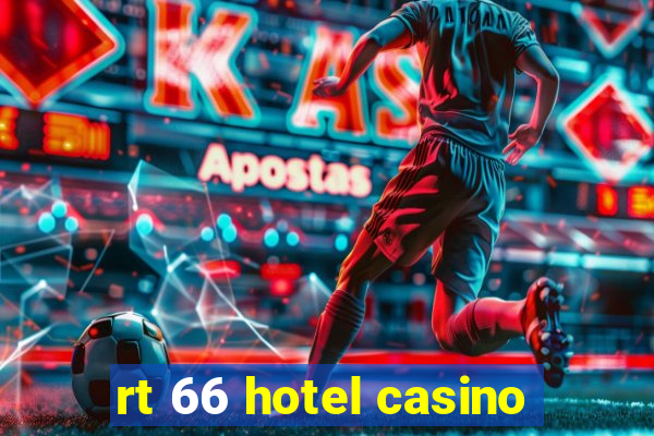 rt 66 hotel casino