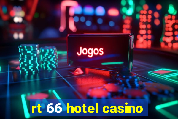 rt 66 hotel casino