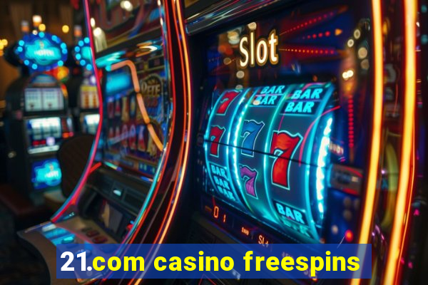 21.com casino freespins