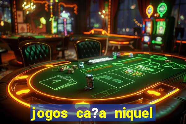 jogos ca?a niquel online gratis