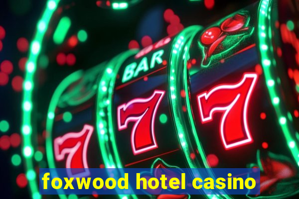 foxwood hotel casino