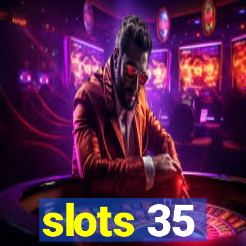 slots 35