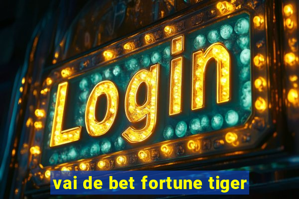 vai de bet fortune tiger