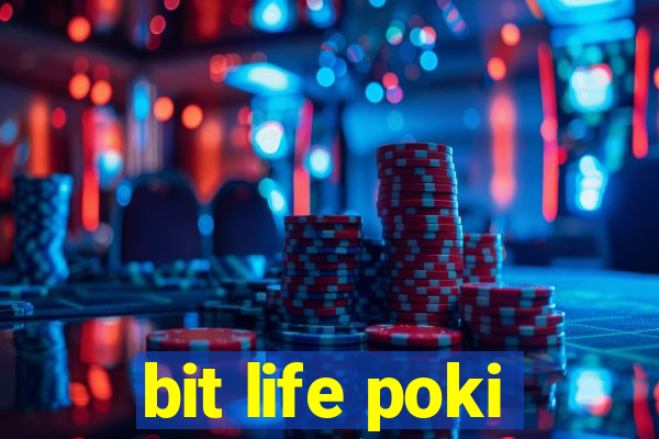 bit life poki