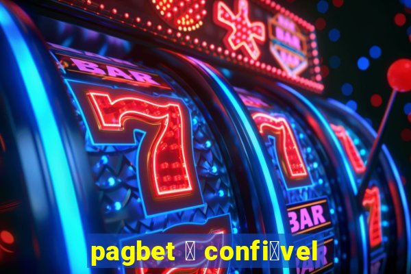 pagbet 茅 confi谩vel