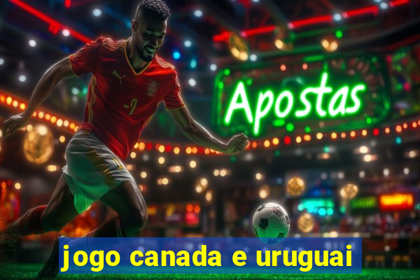 jogo canada e uruguai