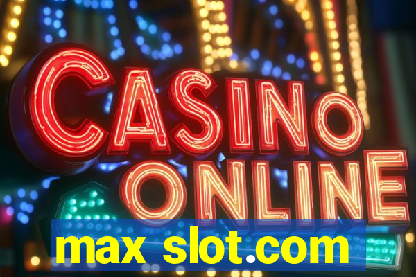 max slot.com