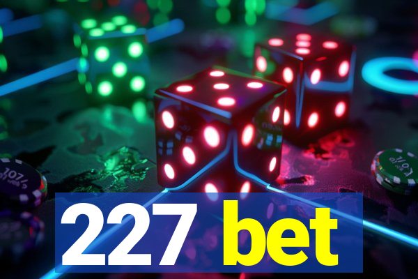 227 bet