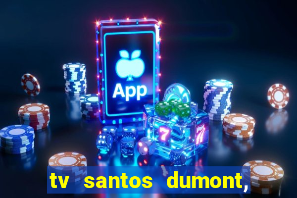 tv santos dumont, 431, centro