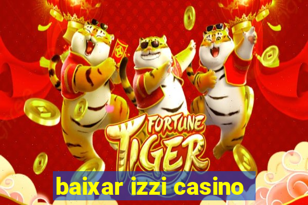 baixar izzi casino