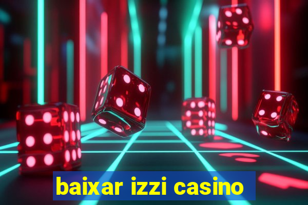 baixar izzi casino