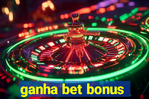 ganha bet bonus