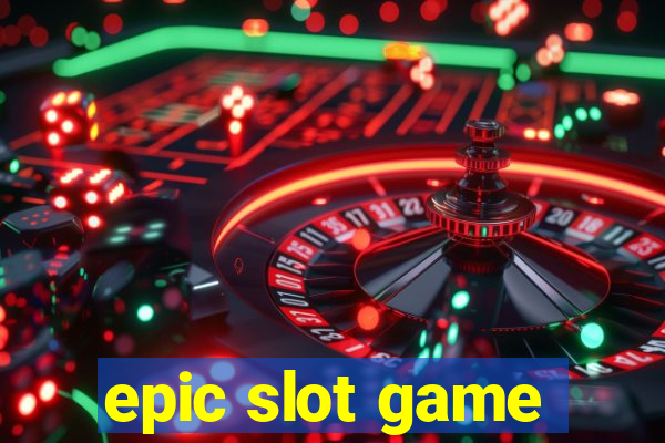 epic slot game