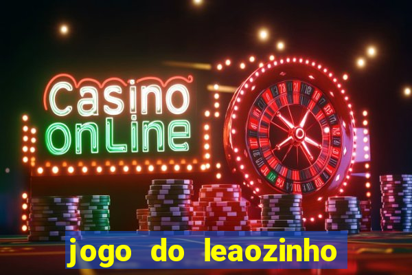 jogo do leaozinho que ganha dinheiro