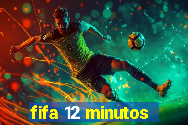 fifa 12 minutos