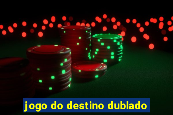 jogo do destino dublado