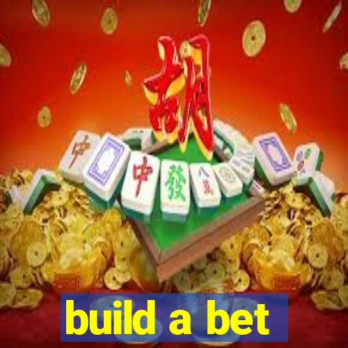 build a bet