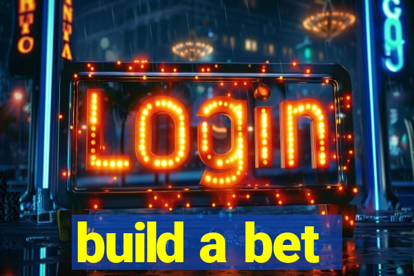 build a bet