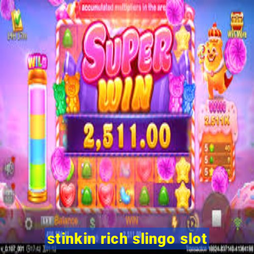 stinkin rich slingo slot