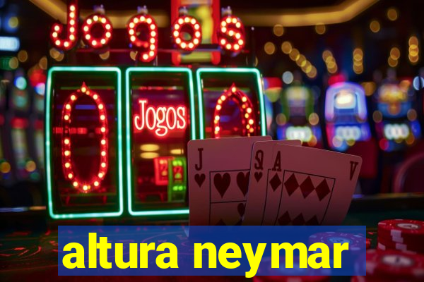 altura neymar