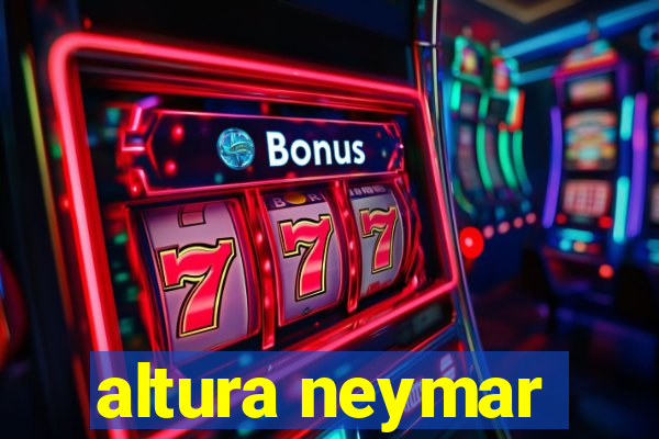 altura neymar