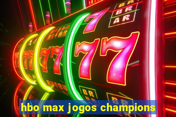 hbo max jogos champions