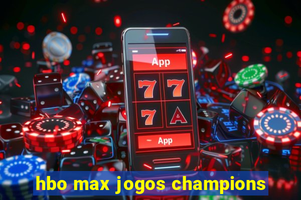 hbo max jogos champions