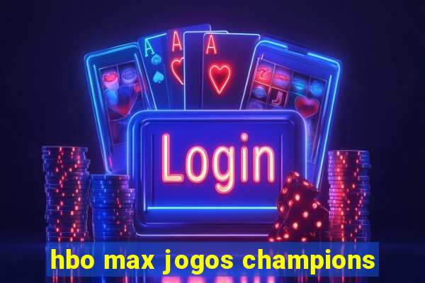 hbo max jogos champions