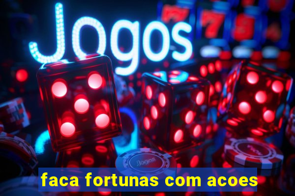 faca fortunas com acoes